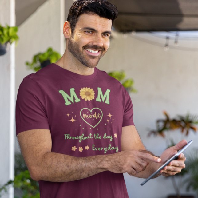 MOM mode through out the day everyday Mother's day T-Shirt (Creator Uploaded)