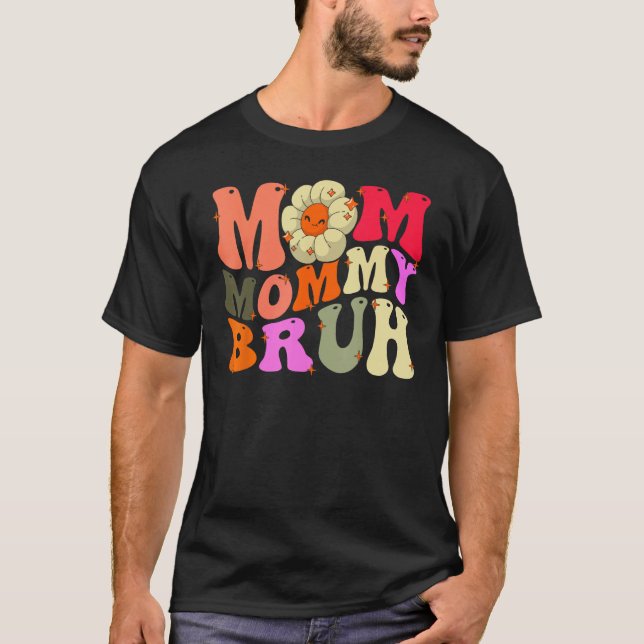 Mom Mommy Bruh Mothers Day  Groovy For Mam Mothers T-Shirt (Front)