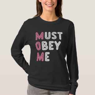 Mom Must Obey Me Reminder for Moms T-Shirt