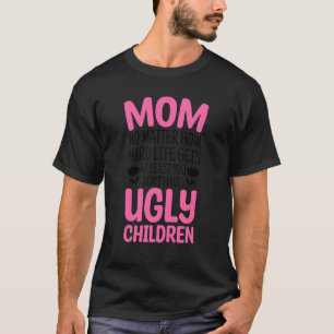 Mom No Matter How Hard Life Gets Mother's Day 1 T-Shirt