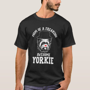 Mom of a Freaking Awesome Yorkie Yorkshire Terrier T-Shirt