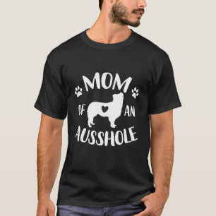 Mom Of An Ausshole Australian Shepherd Lover Aussi T-Shirt