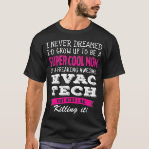 Mom of HVAC Tech Funny I Never Dreamed  T-Shirt