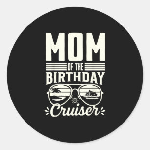 Mom Of The Birthday Cruiser Funny Cruise Vacation Classic Round Sticker
