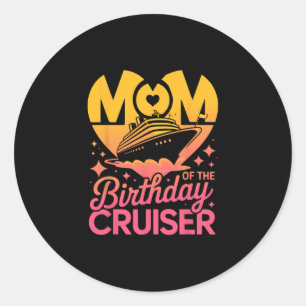 Mom Of The Birthday Cruiser Funny Cruise Vacation Classic Round Sticker