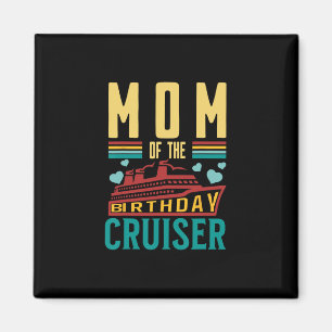 Mom Of The Birthday Cruiser Funny Cruise Vacation Magnet