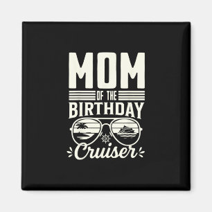 Mom Of The Birthday Cruiser Funny Cruise Vacation Magnet