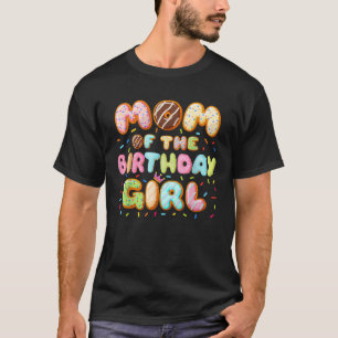 Mom Of The Birthday Girl Sweet Donut Birthday Fami T-Shirt