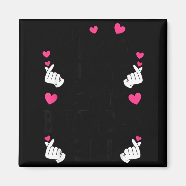 Mom Of The K P Birthday Girl Korean P Fan Girls Wo Magnet (Front)