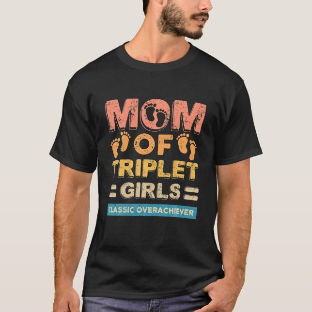 Mom Of Triplet Girls Classic Overachiever Triplet T-Shirt (Front)
