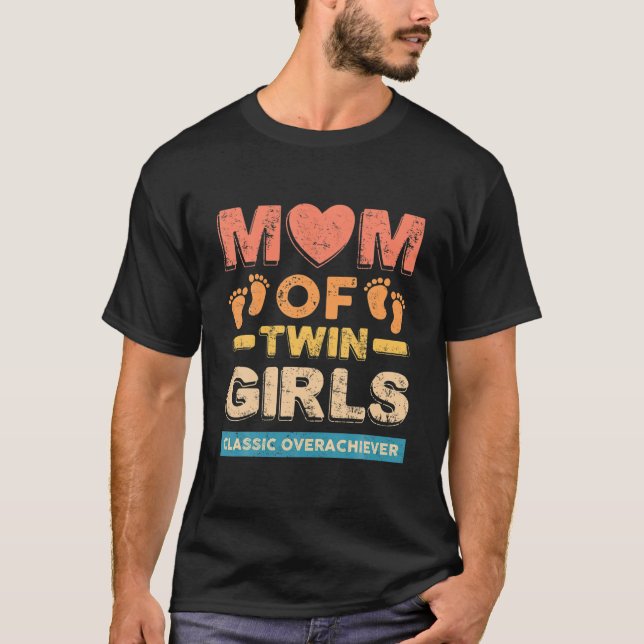 Mom Of Twin Girls Classic Overachiever Twin Mom Tw T-Shirt (Front)