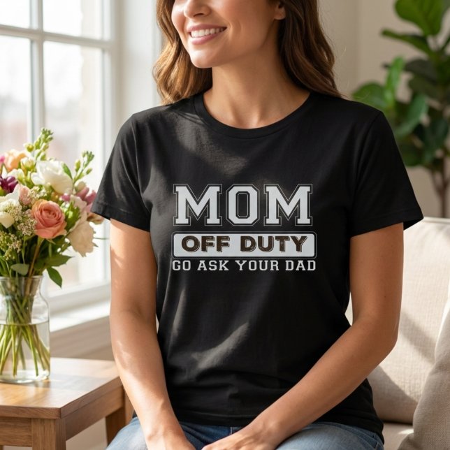 MOM OFF DUTY GO ASK YOUR DAD Shirt I Love Mum Moth (Mom Off Duty Go Ask Your Dad Funny Mother Quote Shirt )