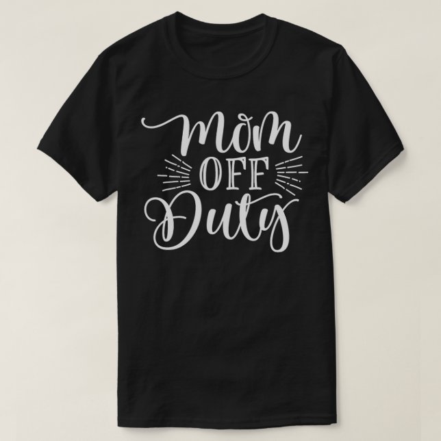 Mom Off Duty T-Shirt (Design Front)