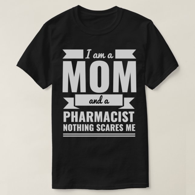 Mom Pharmacist Nothing Scares me Mama Motherx27s D T-Shirt (Design Front)