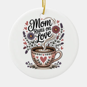 Mom Runs On Love Ceramic Ornament