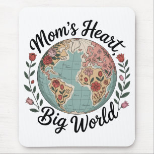 Mom’s Heart, Big World Mouse Pad
