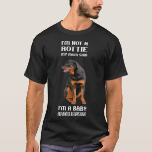 Mom Said Im A Baby Rottweiler Mom Gifts Rottie T-Shirt