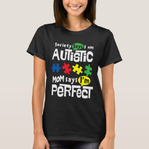Mom Says I Am Perfect Autism Awareness T-Shirt
