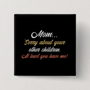 Mom, Sorry About Other Children At Least You Have 15 Cm Square Badge