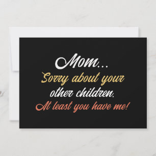 Mom, Sorry About Other Children At Least You Have Invitation