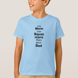 Mom squat more than Dad T-Shirt