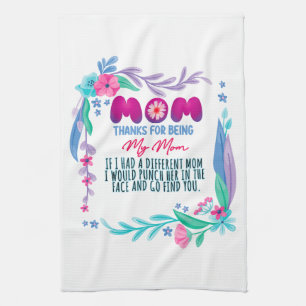 Mom Thanks For Being My Mom Tea Towel