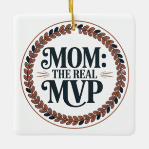Mom: The Real MVP Ceramic Ornament