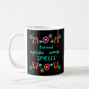 MOM TURNED UPSIDE DOWN SPELLS WOW mothers day gift Coffee Mug