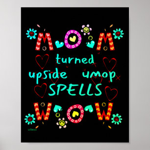 MOM TURNED UPSIDE DOWN SPELLS WOW mothers day gift Poster