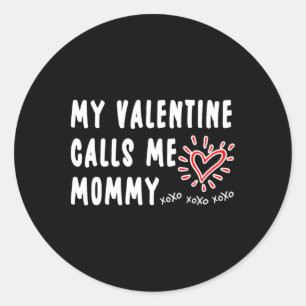 Mom Valentine's Day My Valentine Calls Me Mommy Classic Round Sticker