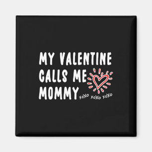 Mom Valentine's Day My Valentine Calls Me Mommy Magnet