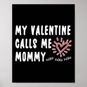 Mom Valentine's Day My Valentine Calls Me Mommy Poster