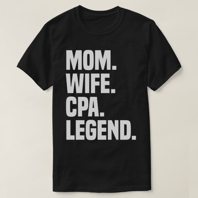 Mom Wife CPA Legend Funny Certified Public Account T-Shirt (Design Front)