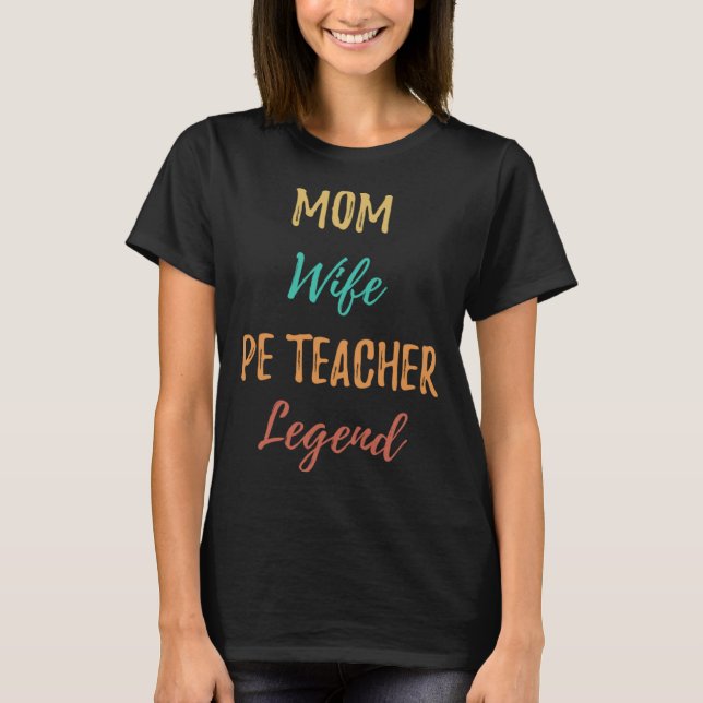 Mom Wife PE Teacher Legend  Married Woman Job Retr T-Shirt (Front)