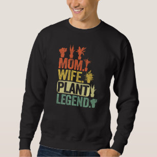 Mom Wife Plant Legend Plants Mama Women  Gardener Sweatshirt