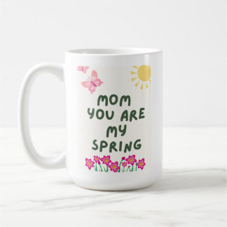 Mom You Are My Spring Mug – Cute Floral Coffee Cup
