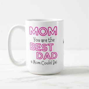 Mom You are the Best Dad Customizable Coffee Mug