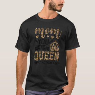 Mom You Are The Queen Leopard Happy Mother's Day M T-Shirt
