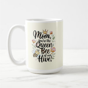 Mom you are the queen of our hive  coffee mug