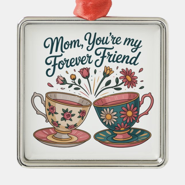 Mom, You’re My Forever Friend Metal Ornament (Front)