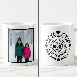 Mom You Were Right Funny 1 Photo Keepsake Coffee Mug