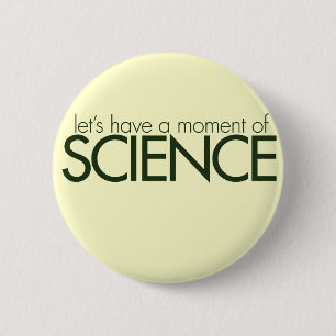 Moment of Science 6 Cm Round Badge