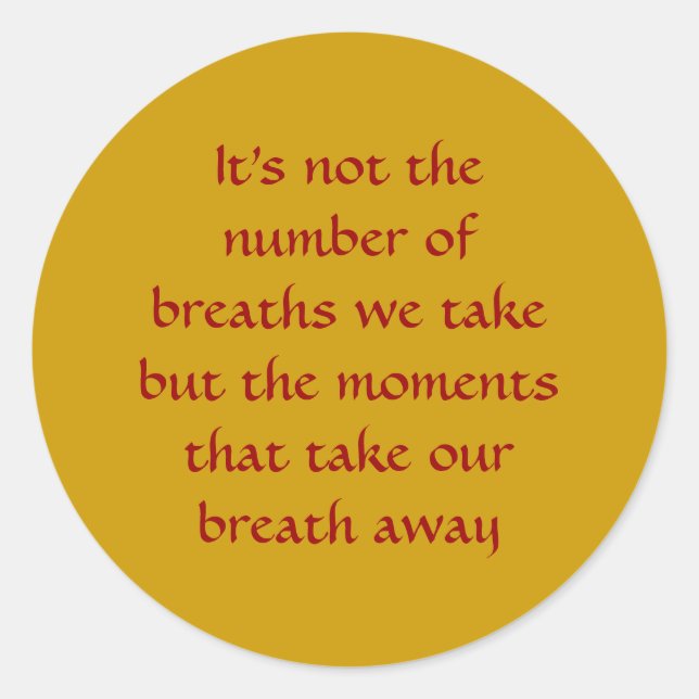 Moments that Take Our Breath Away - Life's Sayings Classic Round Sticker (Front)