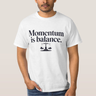 Momentum is Balance - Typography T-Shirt