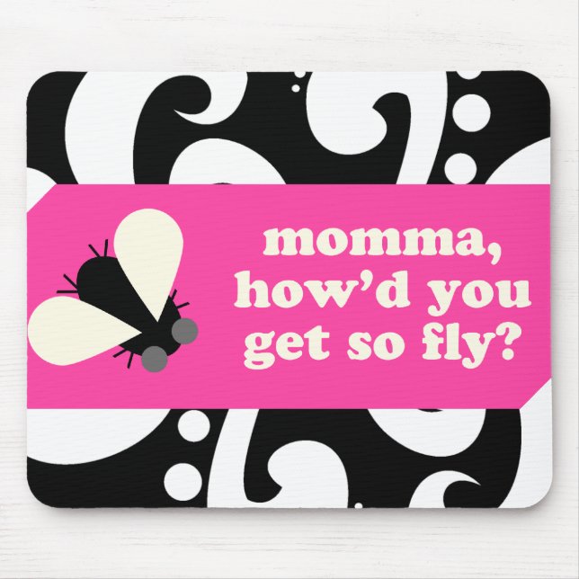 momma, howd u get so fly?mousepad mouse pad (Front)