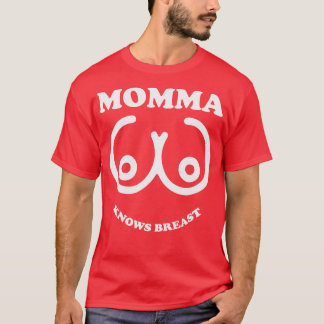 Momma Knows Breast T-Shirt