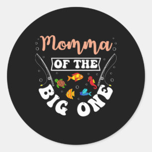 Momma Of The Big One Fishing Birthday Party Bday C Classic Round Sticker