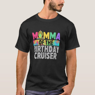 Momma of the Birthday Cruiser Funny Cruise Birthda T-Shirt