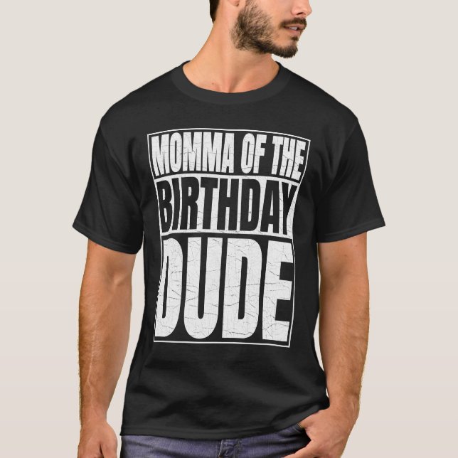 MOMMA of the Birthday Dude Mother's Day Proud Mum  T-Shirt (Front)