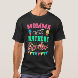 Momma Of The Birthday Sweetie Ice Cream Bday Party T-Shirt